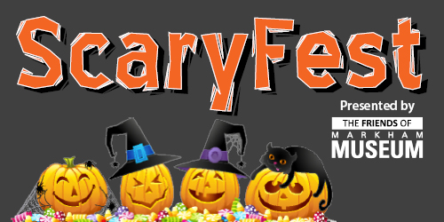 Scaryfest presented by the Friends of Markham Museum. 